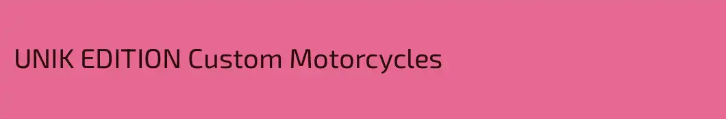 UNIK EDITION Custom Motorcycles